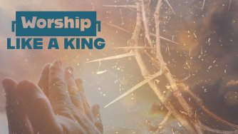 Worship like a King: Words to Live By